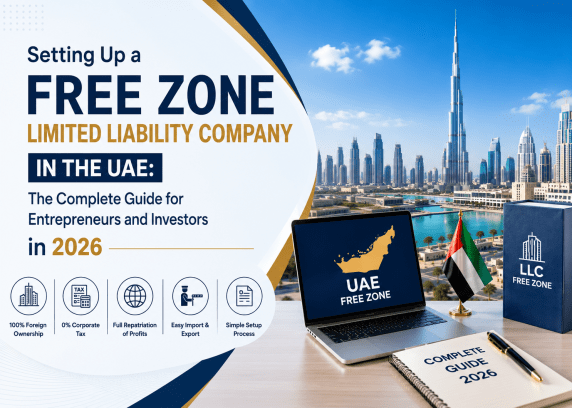 Setting Up a Free Zone Limited Liability Company in the UAE: The Complete Guide for Entrepreneurs and Investors in 2026