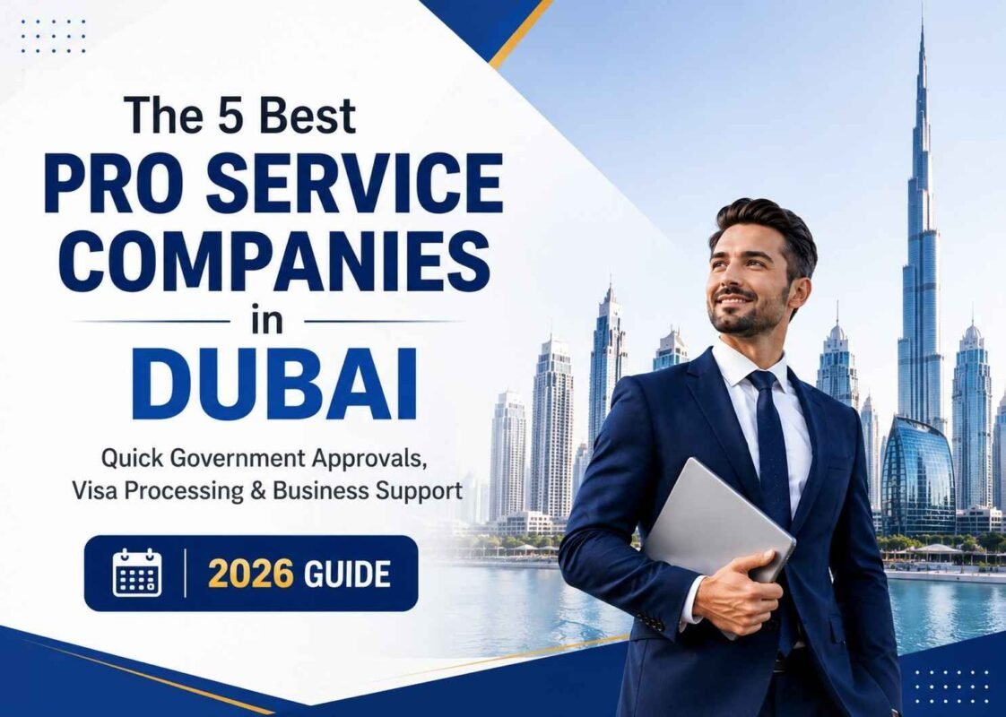 The 5 Best PRO Service Companies in Dubai for Quick Government Approvals (2026 Guide)