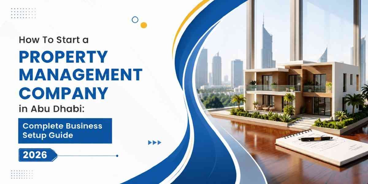 How to start a property management company in Abu Dhabi UAE business setup guide 2026